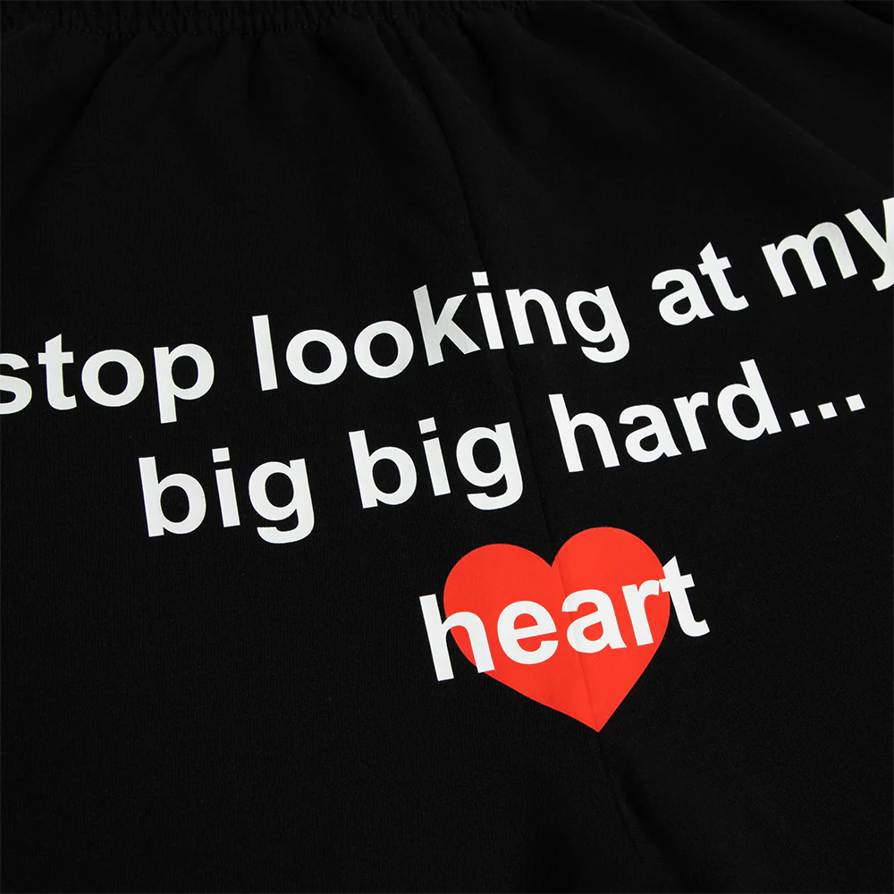Stop Looking At My Big Big Hard Heart Sweatpants